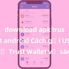 download apk trust wallet android Cách gửi USDT từ Trust Wallet về sàn giao dịch tại Việt Nam